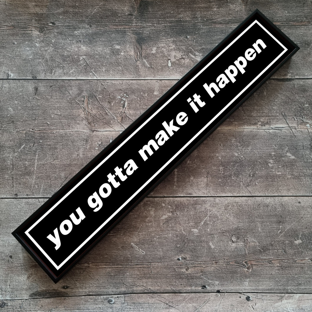 You Gotta Make It Happen Framed Metal Print